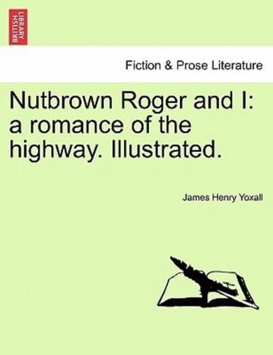 Nutbrown Roger and I: a romance of the highway. Illustrated.
