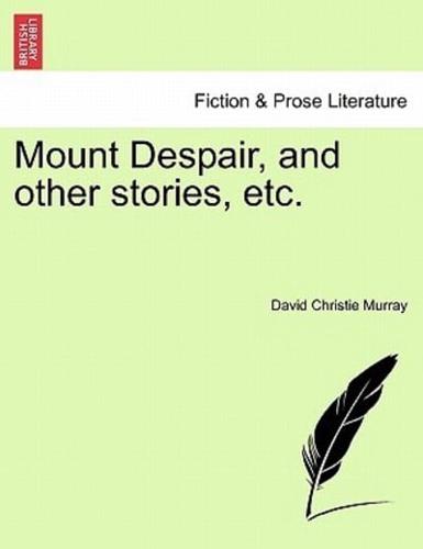 Mount Despair, and other stories, etc.