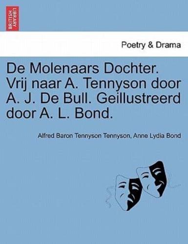 De Molenaars Dochter. Vrij naar A. Tennyson door A. J. De Bull. Geillustreerd door A. L. Bond.