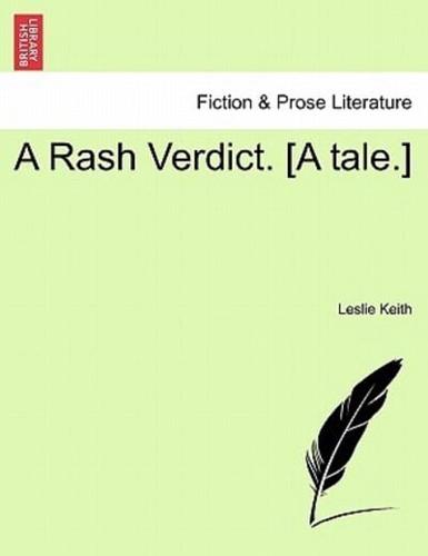 A Rash Verdict. [A tale.]