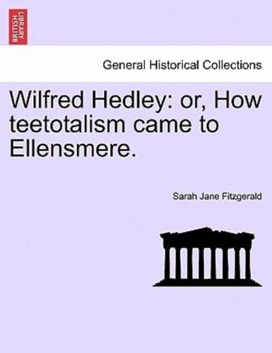 Wilfred Hedley: or, How teetotalism came to Ellensmere.