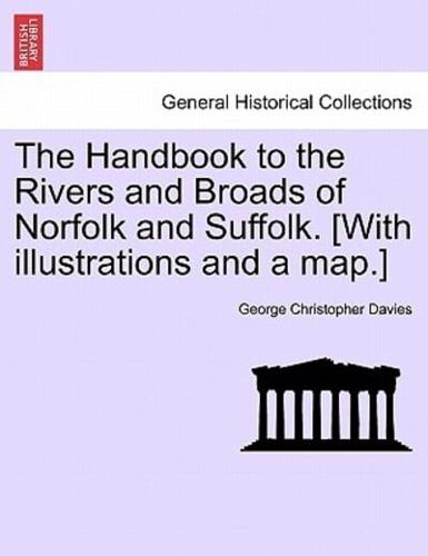 The Handbook to the Rivers and Broads of Norfolk and Suffolk. [With illustrations and a map.]