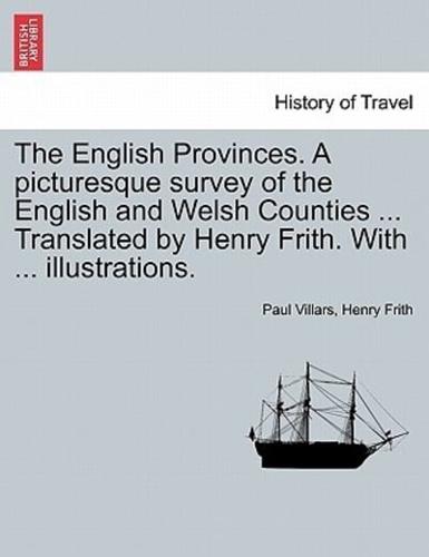 The English Provinces. A picturesque survey of the English and Welsh Counties ... Translated by Henry Frith. With ... illustrations.