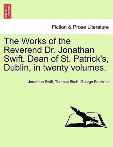 The Works of the Reverend Dr. Jonathan Swift, Dean of St. Patrick's, Dublin, in twenty volumes.