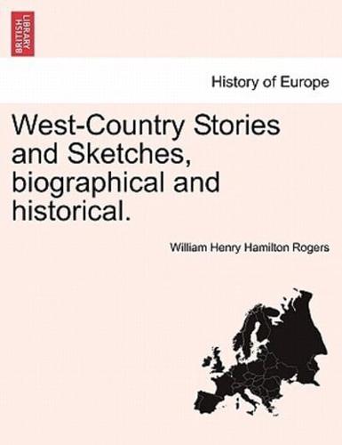 West-Country Stories and Sketches, biographical and historical.