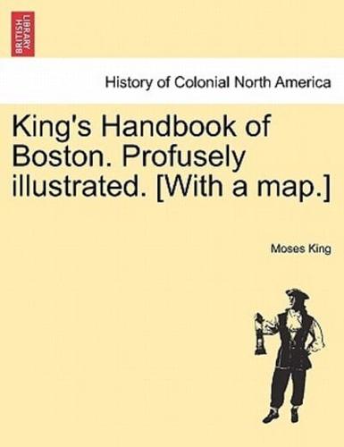 King's Handbook of Boston. Profusely illustrated. [With a map.]