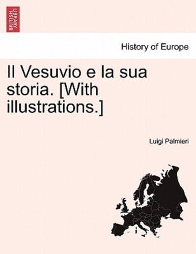 Il Vesuvio e la sua storia. [With illustrations.]