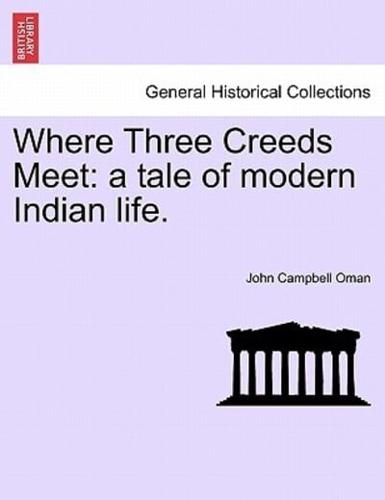 Where Three Creeds Meet: a tale of modern Indian life.