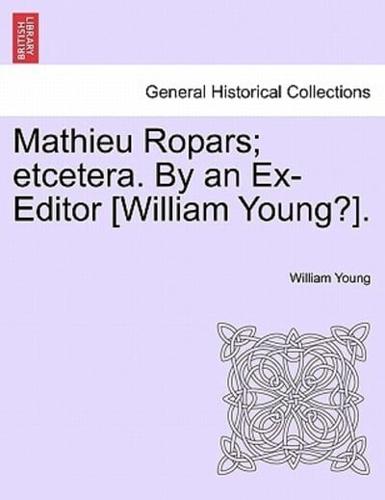 Mathieu Ropars; etcetera. By an Ex-Editor [William Young?].