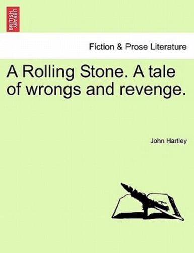 A Rolling Stone. A tale of wrongs and revenge.