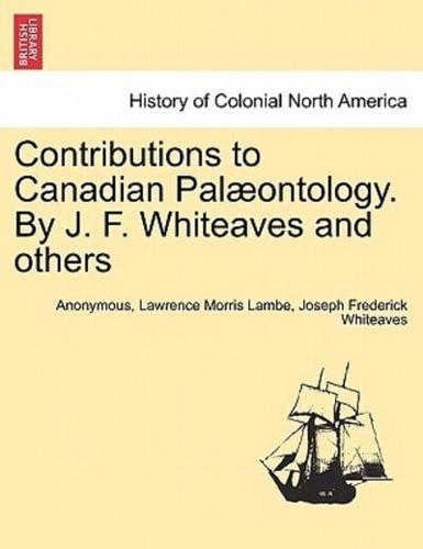 Contributions to Canadian Palæontology. By J. F. Whiteaves and others