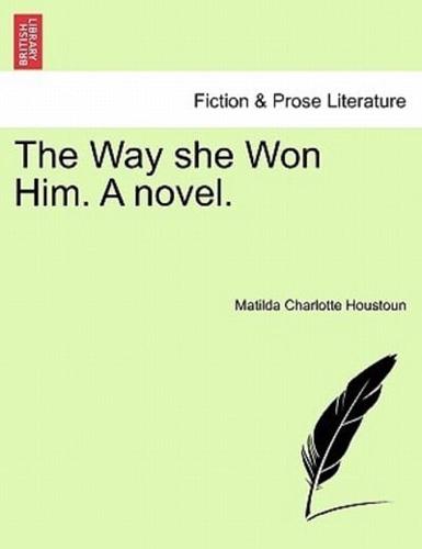 The Way she Won Him. A novel.
