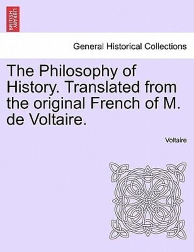The Philosophy of History. Translated from the original French of M. de Voltaire.