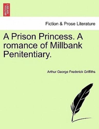 A Prison Princess. A romance of Millbank Penitentiary.