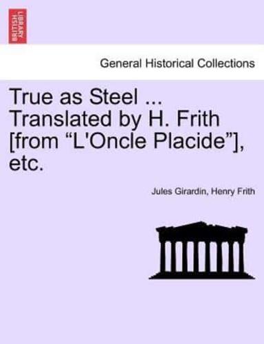 True as Steel ... Translated by H. Frith [from "L'Oncle Placide"], etc.