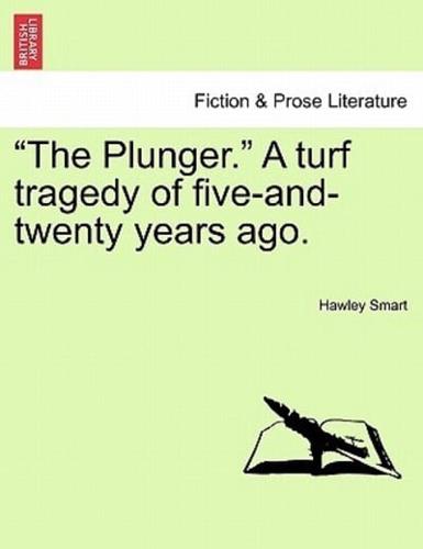 "The Plunger." A turf tragedy of five-and-twenty years ago.