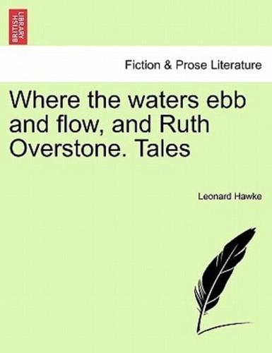 Where the waters ebb and flow, and Ruth Overstone. Tales