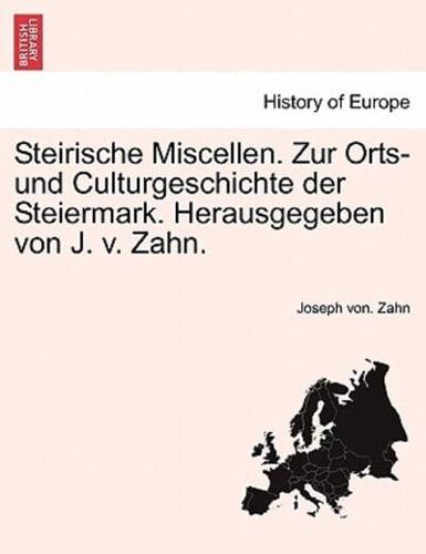 Steirische Miscellen. Zur Orts- Und Culturgeschichte Der Steiermark. Herausgegeben Von J. V. Zahn.