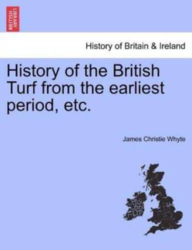 History of the British Turf from the Earliest Period, Etc.