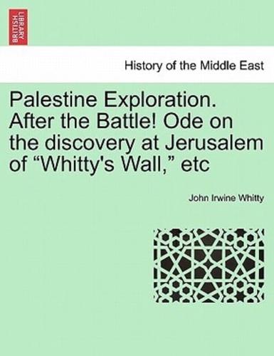 Palestine Exploration. After the Battle! Ode on the discovery at Jerusalem of "Whitty's Wall," etc