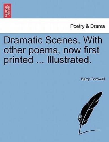 Dramatic Scenes. With other poems, now first printed ... Illustrated.