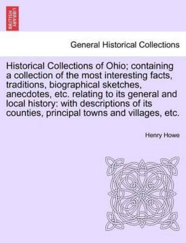 Historical Collections of Ohio; Containing a Collection of the Most Interesting Facts, Traditions, Biographical Sketches, Anecdotes, Etc. Relating to Its General and Local History