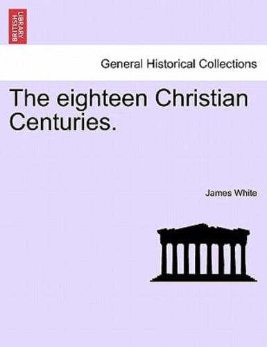 The Eighteen Christian Centuries.
