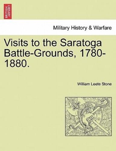 Visits to the Saratoga Battle-Grounds, 1780-1880.