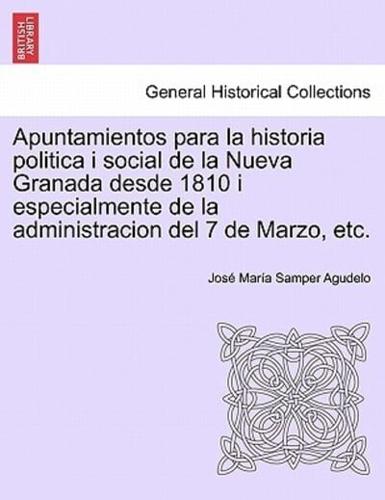 Apuntamientos para la historia politica i social de la Nueva Granada desde 1810 i especialmente de la administracion del 7 de Marzo, etc.