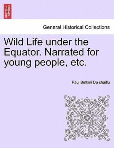 Wild Life under the Equator. Narrated for young people, etc.