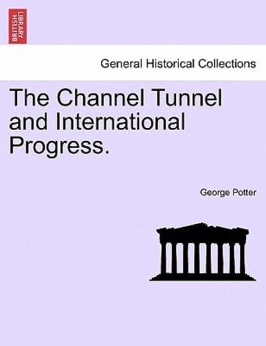 The Channel Tunnel and International Progress.