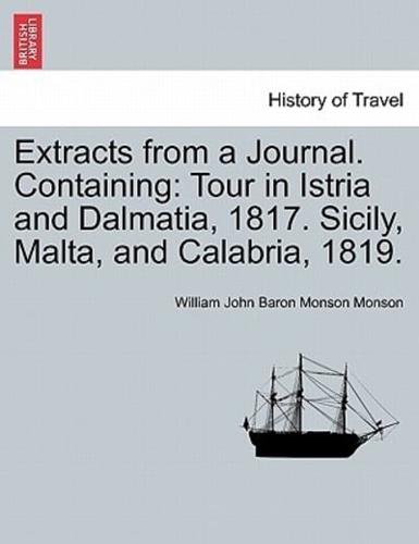 Extracts from a Journal. Containing: Tour in Istria and Dalmatia, 1817. Sicily, Malta, and Calabria, 1819.