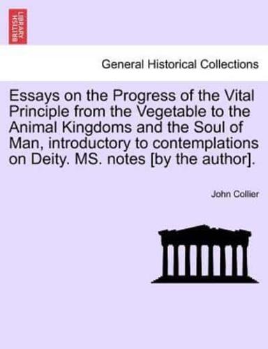 Essays on the Progress of the Vital Principle from the Vegetable to the Animal Kingdoms and the Soul of Man, introductory to contemplations on Deity. MS. notes [by the author].