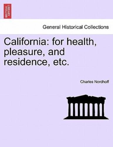 California: for health, pleasure, and residence, etc.