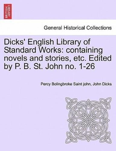Dicks' English Library of Standard Works: containing novels and stories, etc. Edited by P. B. St. John no. 1-26