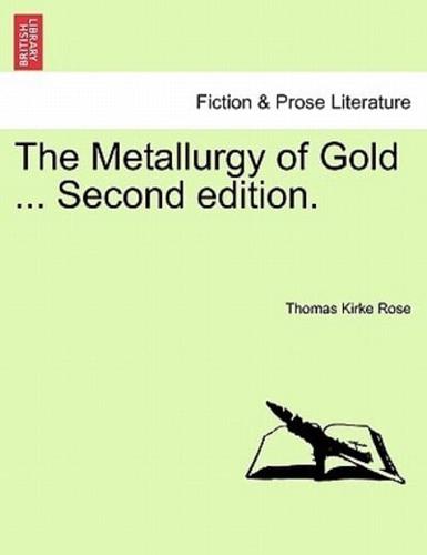 The Metallurgy of Gold ... Second edition.