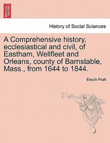 A Comprehensive history, ecclesiastical and civil, of Eastham, Wellfleet and Orleans, county of Barnstable, Mass., from 1644 to 1844.