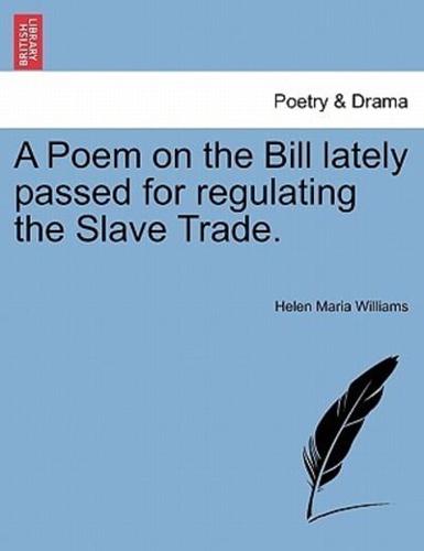 A Poem on the Bill lately passed for regulating the Slave Trade.