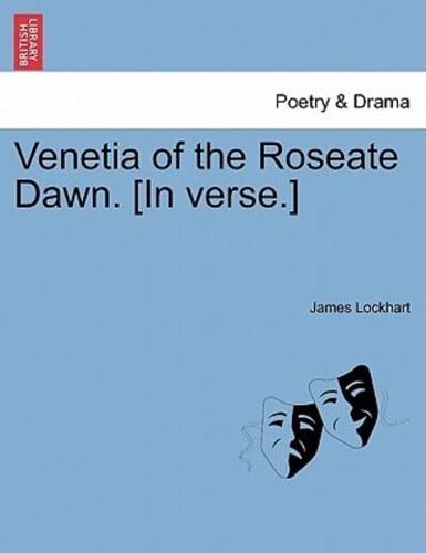 Venetia of the Roseate Dawn. [In verse.]