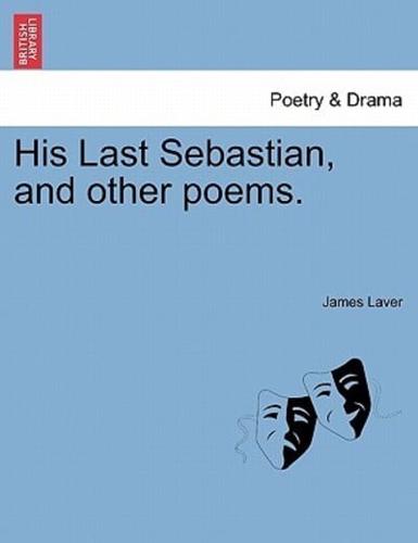 His Last Sebastian, and other poems.