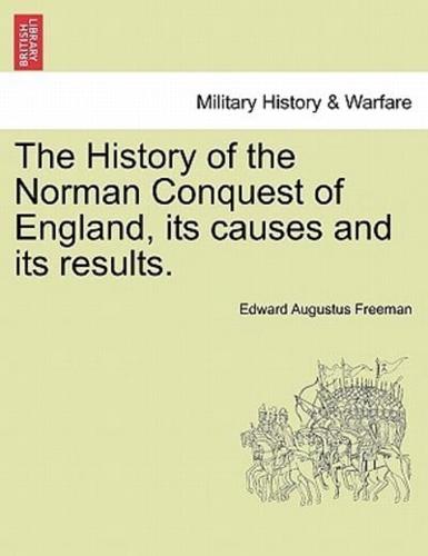 The History of the Norman Conquest of England, its causes and its results.