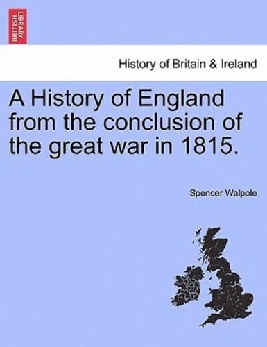 A History of England from the Conclusion of the Great War in 1815.