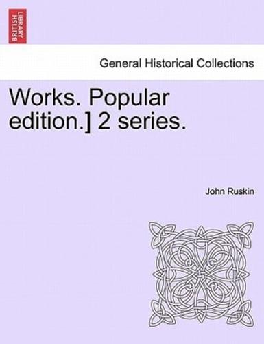 Works. Popular Edition.] 2 Series.