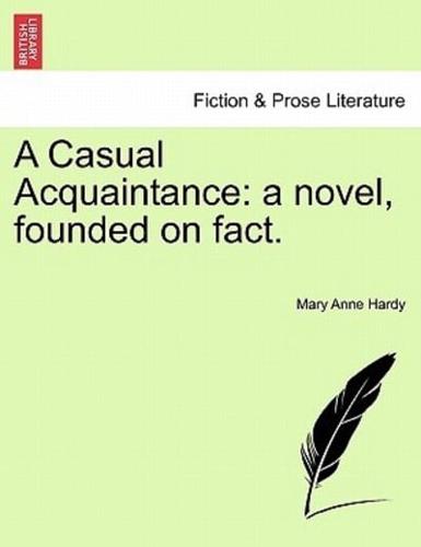 A Casual Acquaintance: a novel, founded on fact.