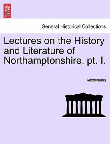 Lectures on the History and Literature of Northamptonshire. pt. I.