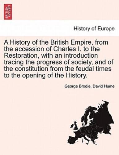 A History of the British Empire, from the Accession of Charles I. To the Restoration, With an Introduction Tracing the Progress of Society, and of the Constitution from the Feudal Times to the Opening of the History. NEW EDITION. VOL. III.
