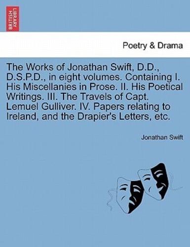 The Works of Jonathan Swift, D.D., D.S.P.D., in eight volumes. Containing I. His Miscellanies in Prose. II. His Poetical Writings. III. The Travels of Capt. Lemuel Gulliver. IV. Papers relating to Ireland, and the Drapier's Letters, etc. Volume II.
