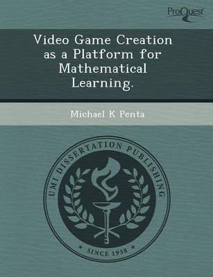 Video Game Creation as a Platform for Mathematical Learning.