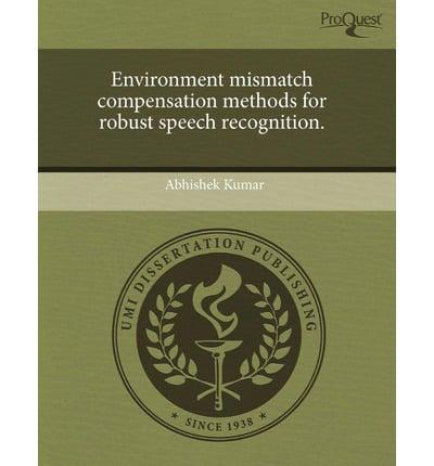Environment Mismatch Compensation Methods for Robust Speech Recognition.