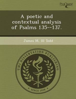 Poetic and Contextual Analysis of Psalms 135--137